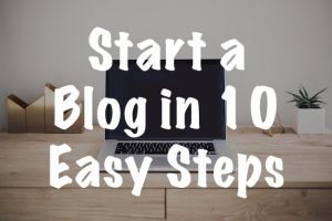 Start a Blog in 10 Easy Steps
